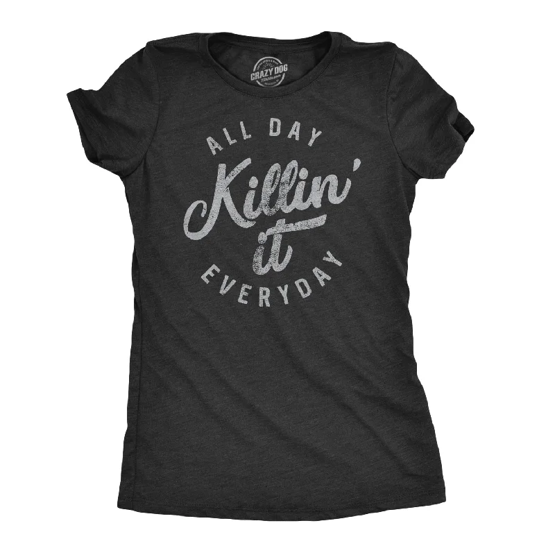 All Day Killin' It Everyday Women's T Shirt