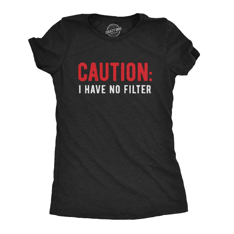 Caution I Have No Filter Women's T Shirt