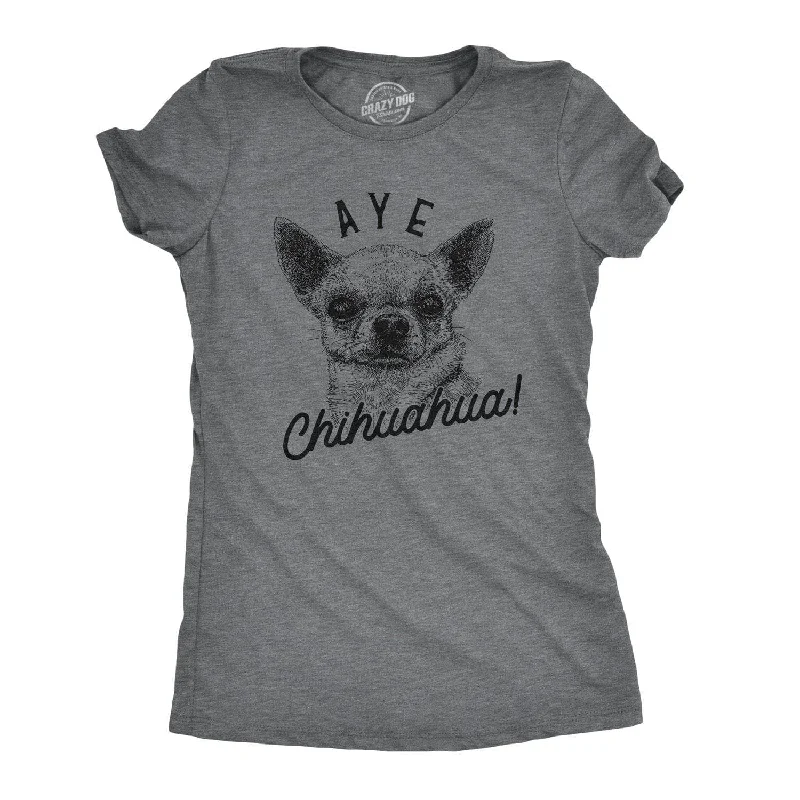 Aye Chihuahua Women's T Shirt