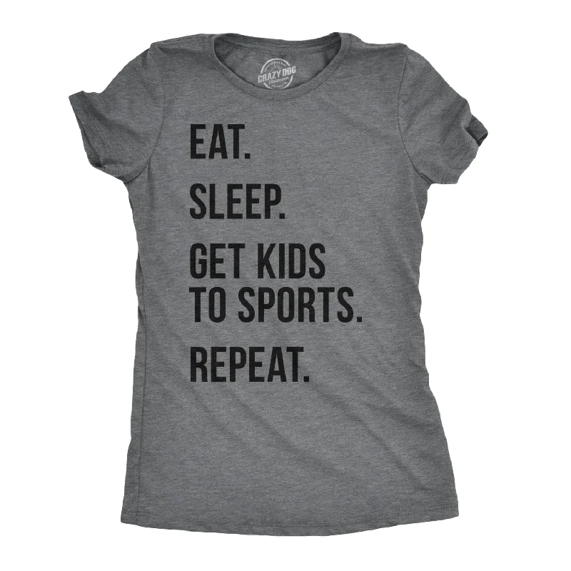 Eat Sleep Get Kids To Sports Women's T Shirt