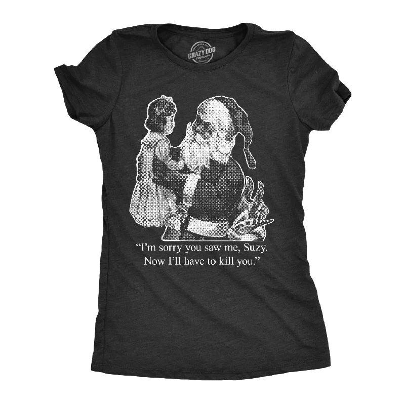 I'm Sorry You Saw Me, Suzy… Women's T Shirt