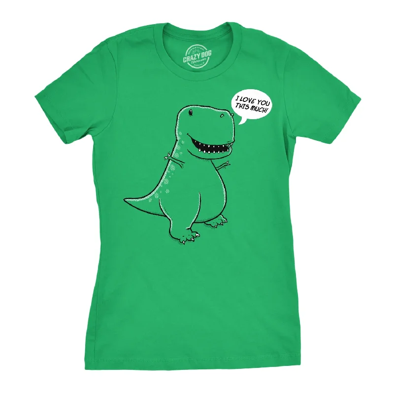 I Love You This Much T-Rex Women's T Shirt