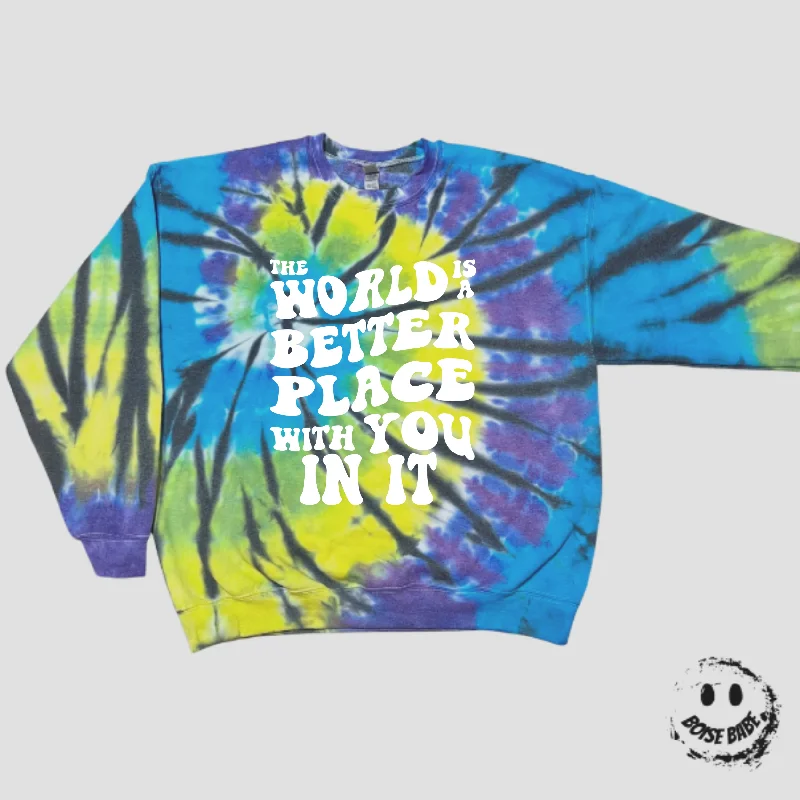 The World Is a Better Place With You In It Tie Dye Sweatshirt