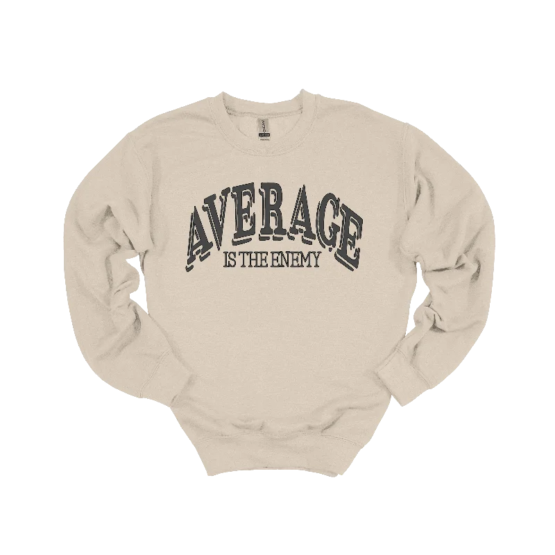 Average Is The Enemy Sweatshirt