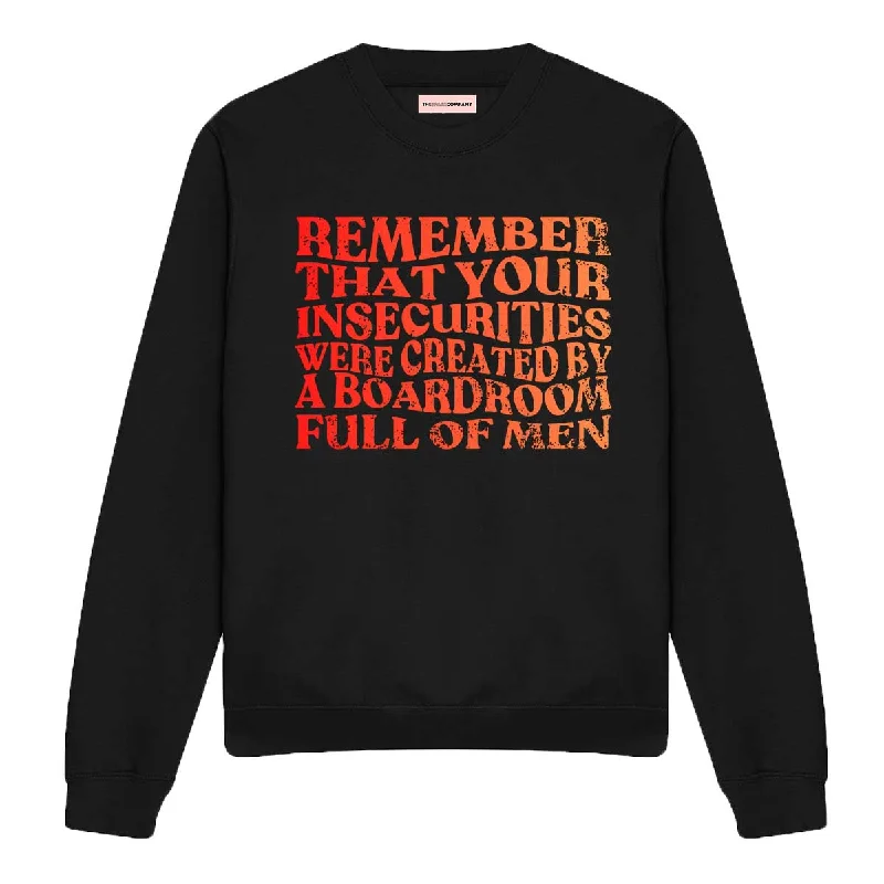 Remember That Your Insecurities Were Created By A Boardroom Full Of Men Feminist Sweatshirt