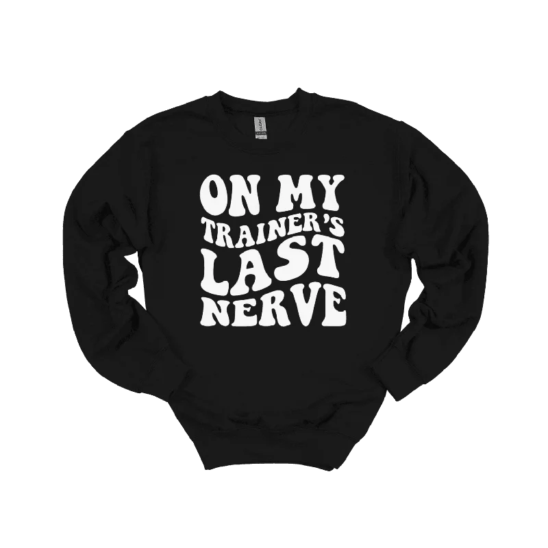 On My Trainer’s Last Nerve Sweatshirt